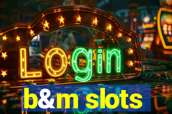 b&m slots