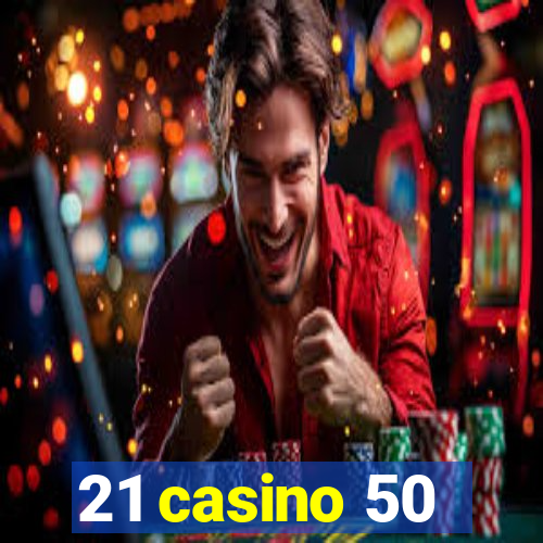 21 casino 50