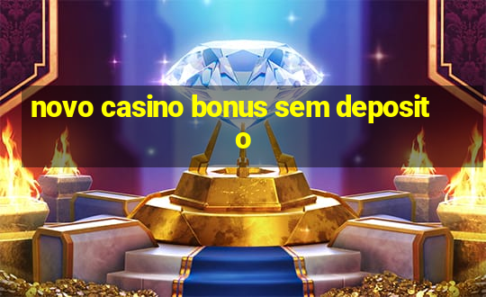 novo casino bonus sem deposito