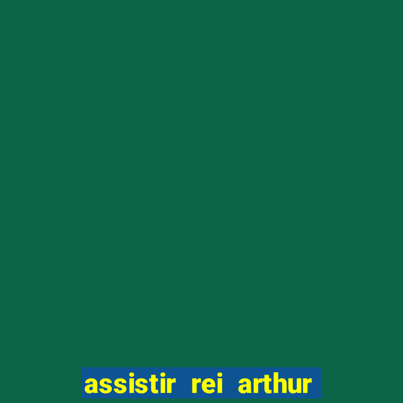 assistir rei arthur 2004 topflix