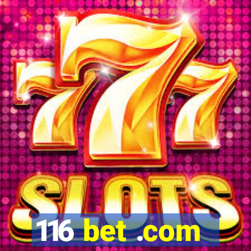 116 bet .com