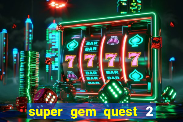 super gem quest 2 blast mania