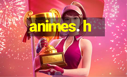 animes. h