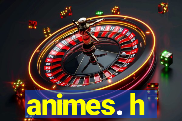 animes. h