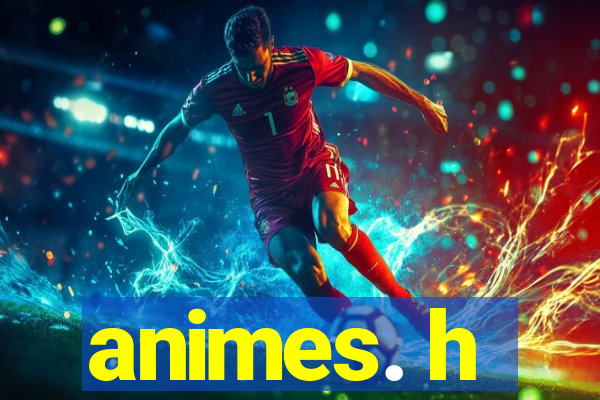 animes. h