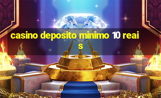 casino deposito minimo 10 reais