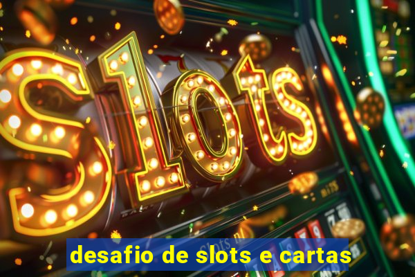 desafio de slots e cartas