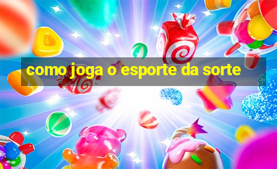 como joga o esporte da sorte