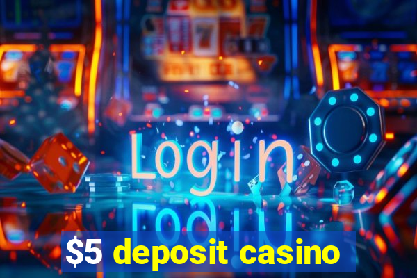 $5 deposit casino