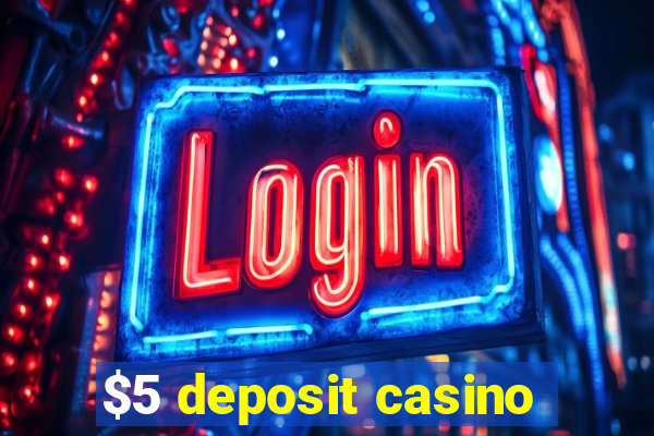 $5 deposit casino