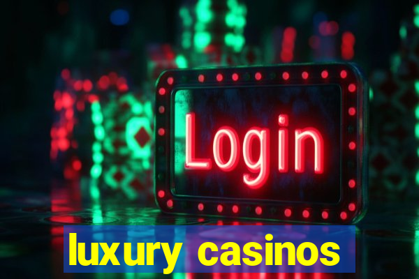 luxury casinos