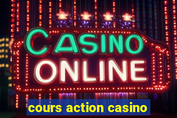 cours action casino