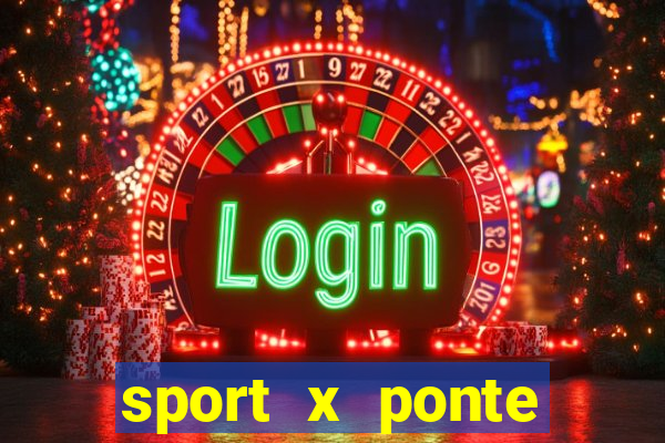 sport x ponte preta onde assistir