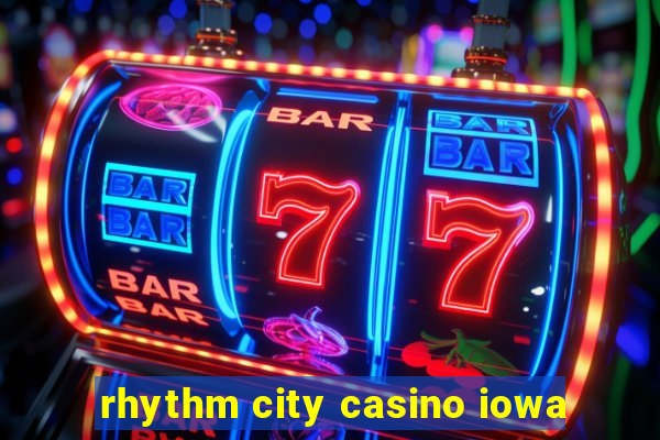 rhythm city casino iowa