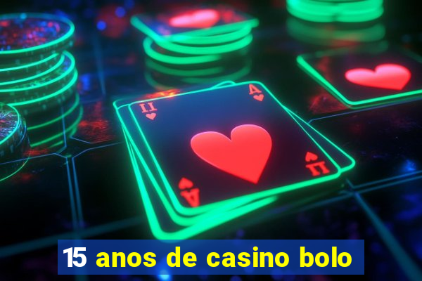 15 anos de casino bolo