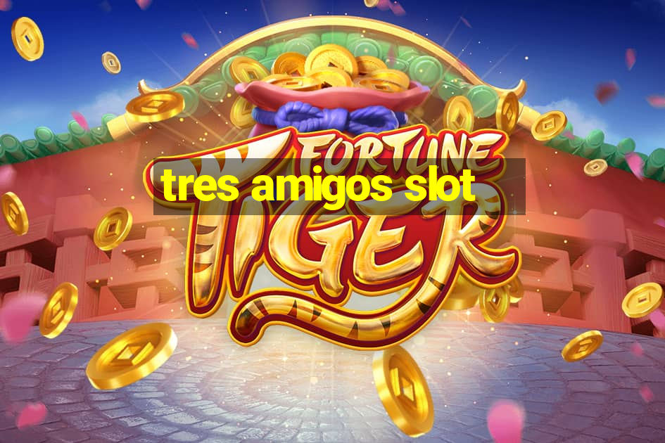 tres amigos slot