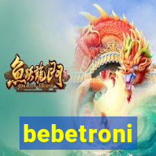 bebetroni