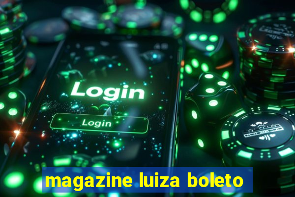 magazine luiza boleto