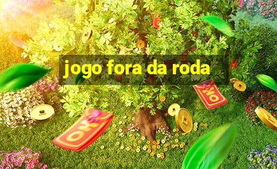 jogo fora da roda