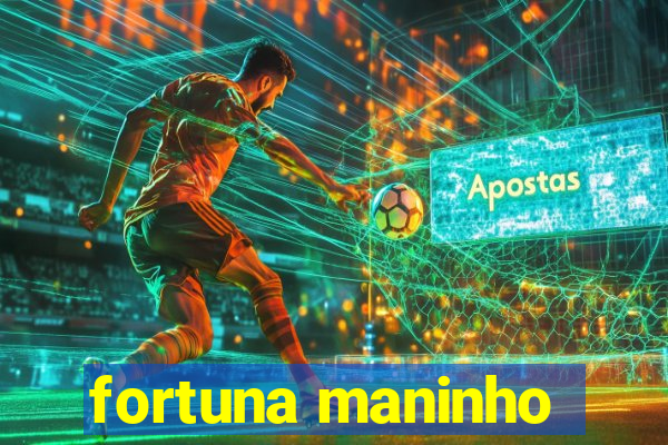 fortuna maninho