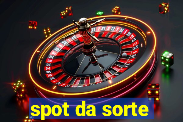 spot da sorte