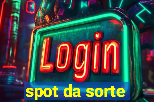 spot da sorte