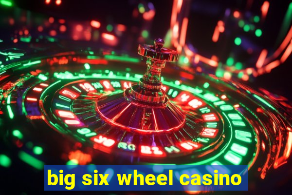 big six wheel casino