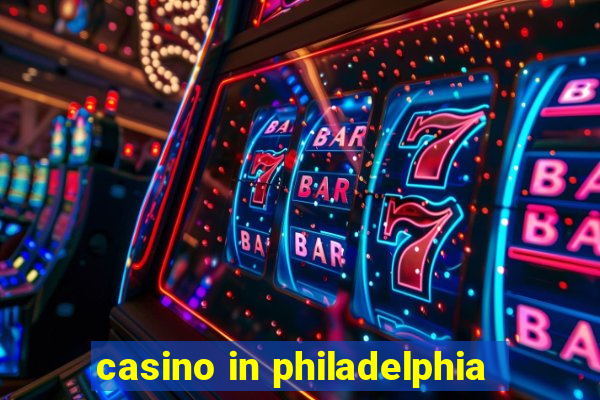 casino in philadelphia