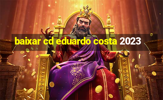 baixar cd eduardo costa 2023