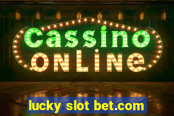 lucky slot bet.com