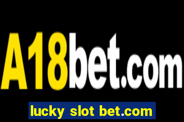 lucky slot bet.com