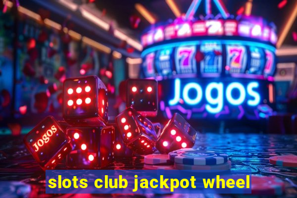 slots club jackpot wheel