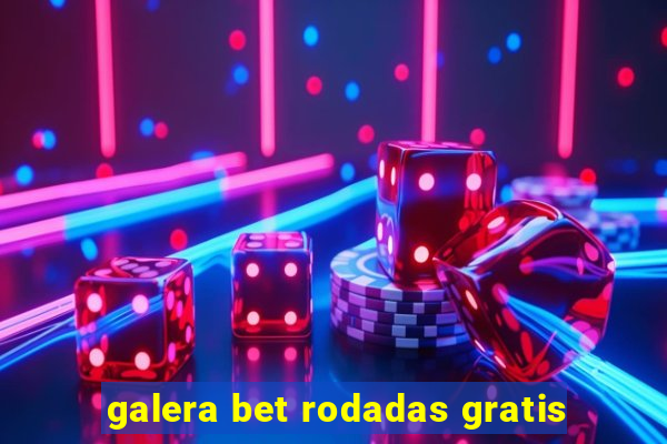 galera bet rodadas gratis