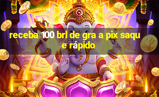 receba 100 brl de gra a pix saque rápido