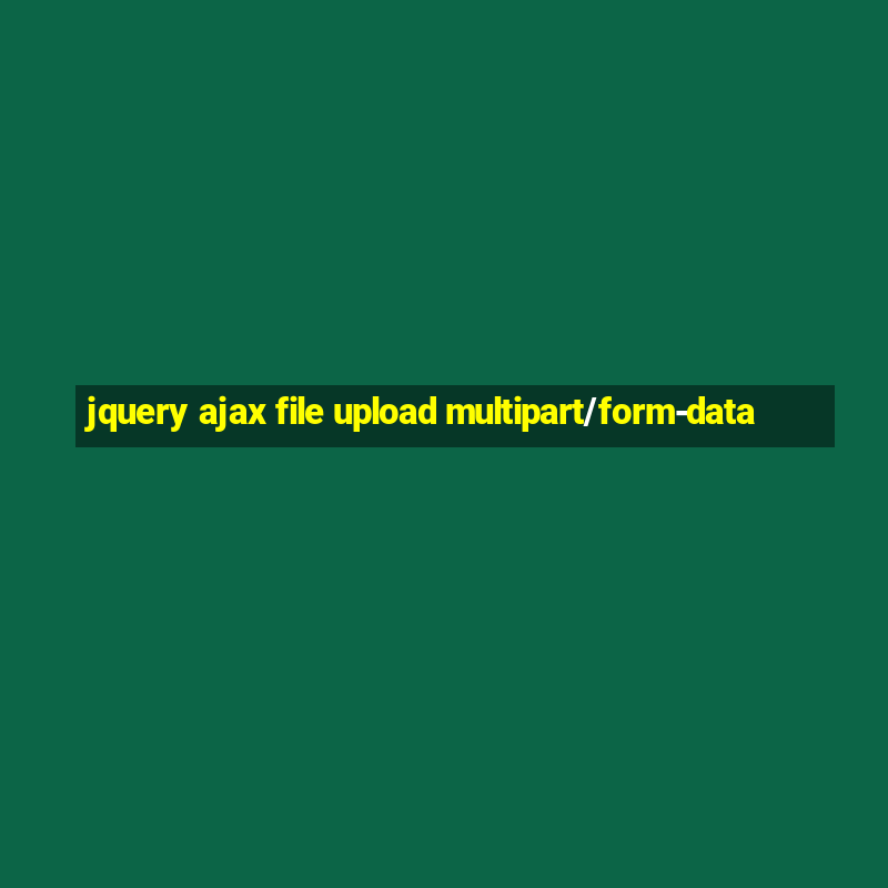 jquery ajax file upload multipart/form-data