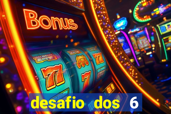 desafio dos 6 placares bet365