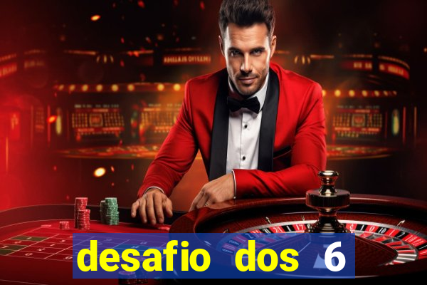 desafio dos 6 placares bet365