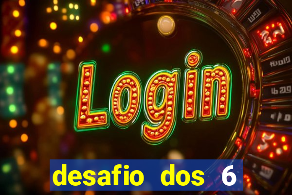 desafio dos 6 placares bet365