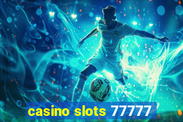 casino slots 77777