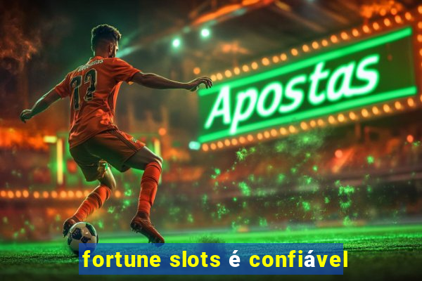 fortune slots é confiável