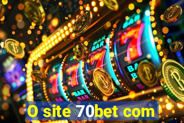 O site 70bet com