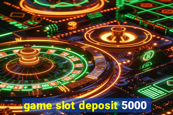 game slot deposit 5000