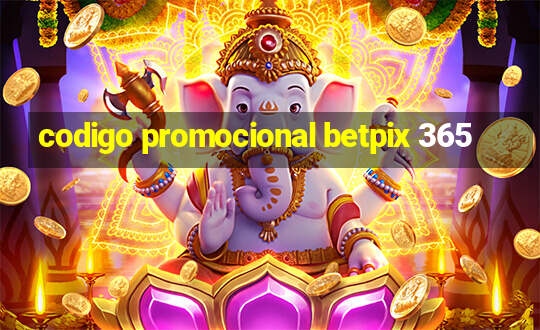 codigo promocional betpix 365