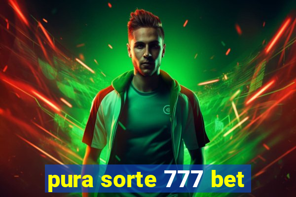 pura sorte 777 bet