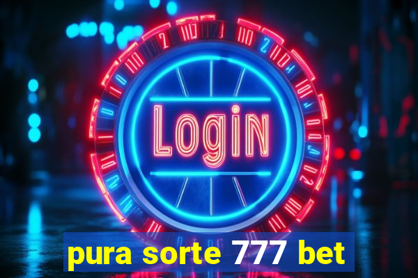 pura sorte 777 bet