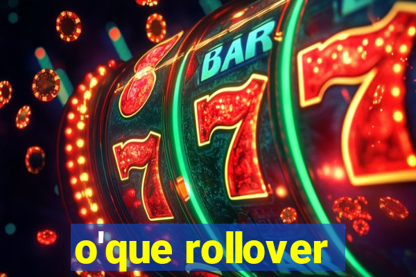 o'que rollover