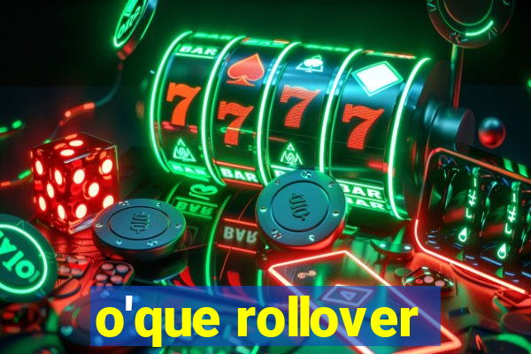 o'que rollover