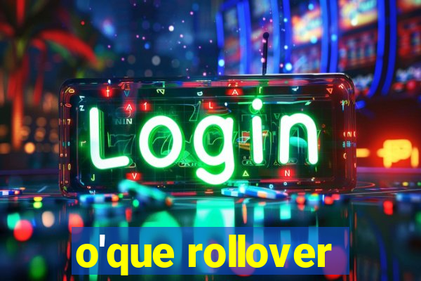 o'que rollover