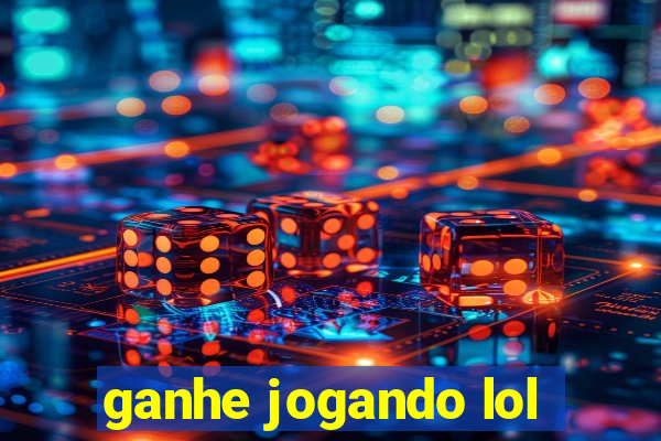 ganhe jogando lol