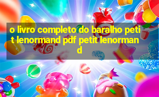 o livro completo do baralho petit lenormand pdf petit lenormand